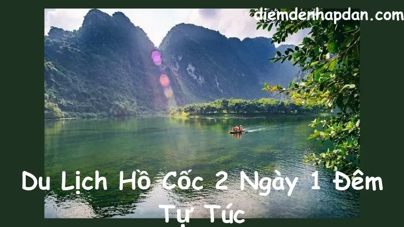 Du Lịch Hồ Cốc 2 Ngày 1 Đêm Tự Túc Chi Tiết Nhất