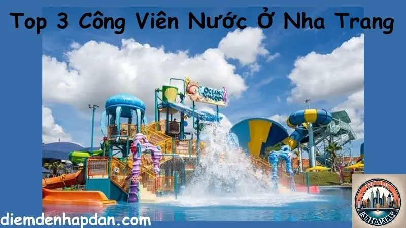 Top 3 Công Viên Nước Ở Nha Trang