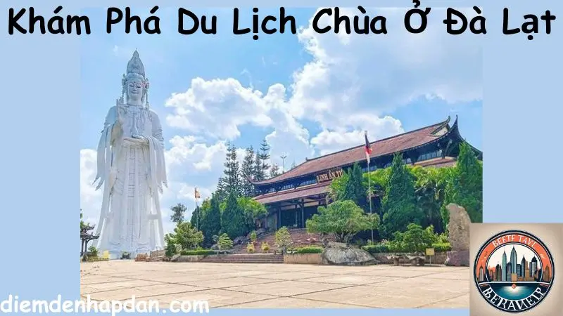 Khám Phá Du Lịch Chùa Ở Đà Lạt