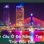 Các Cây Cầu Ở Đà Nẵng: Top 10 Kiến Trúc Độc Đáo