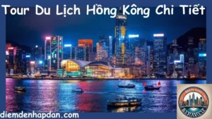 Tour Du Lịch Hồng Kông Chi Tiết