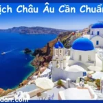 Đi Du Lịch Châu Âu Cần Chuẩn Bị Gì?