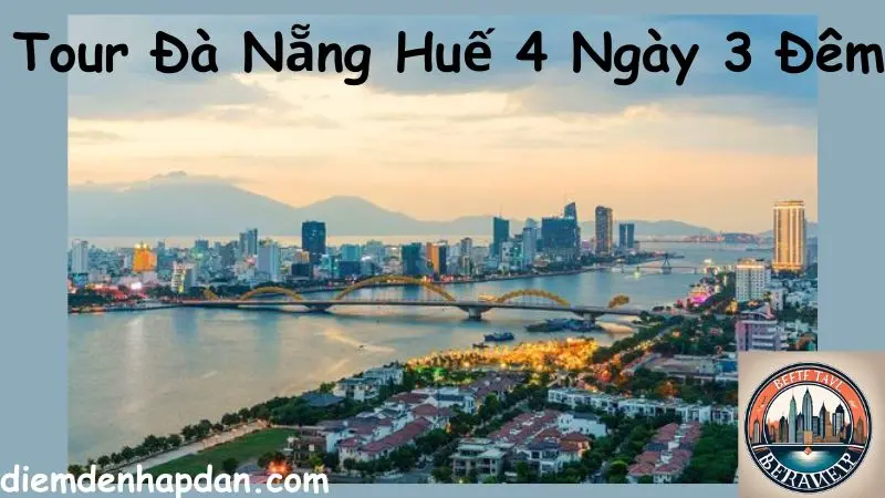 Tour Đà Nẵng Huế 4 Ngày 3 Đêm