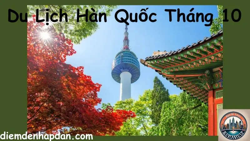 Du Lịch Hàn Quốc Tháng 10