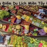 Top 7 Địa Điểm Du Lịch Miền Tây Đẹp Nhất