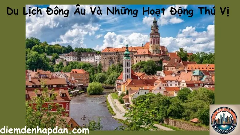 Du Lịch Đông Âu Và Những Hoạt Động Thú Vị