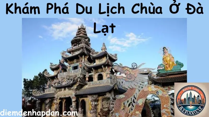 Khám Phá Du Lịch Chùa Ở Đà Lạt