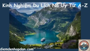 Kinh Nghiệm Du Lịch Na Uy Từ A-Z