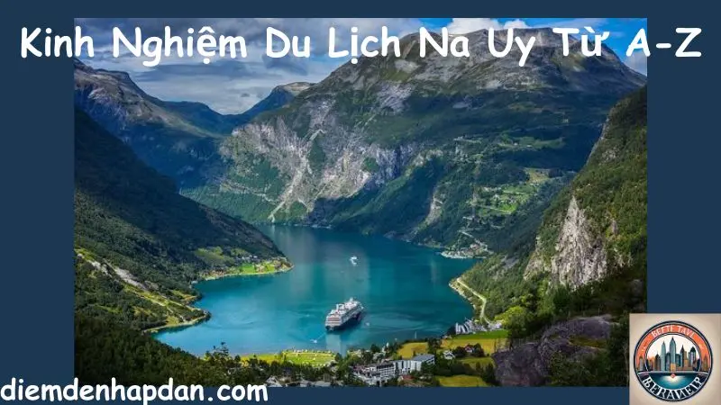 Kinh Nghiệm Du Lịch Na Uy Từ A-Z