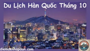 Du Lịch Hàn Quốc Tháng 10