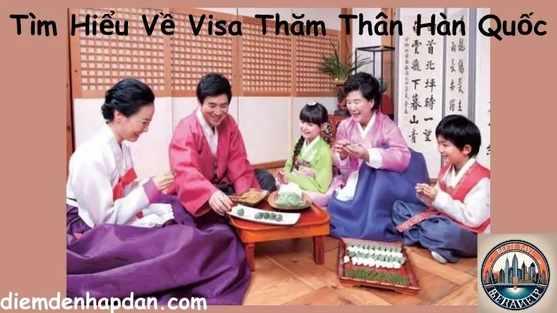 Tìm Hiểu Về Visa Thăm Thân Hàn Quốc