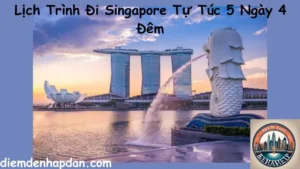 Lịch Trình Đi Singapore Tự Túc 5 Ngày 4 Đêm